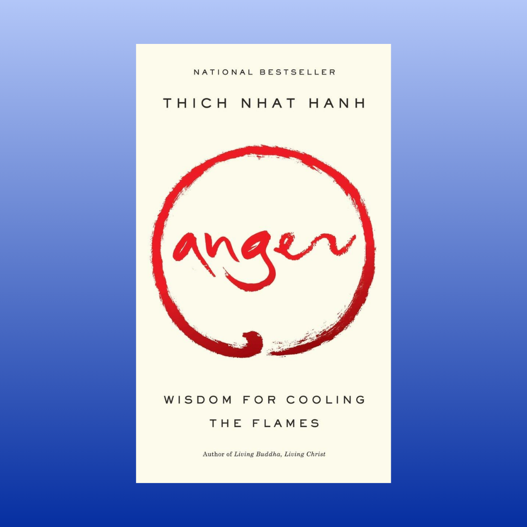 Anger: Wisdom for Cooling the Flames