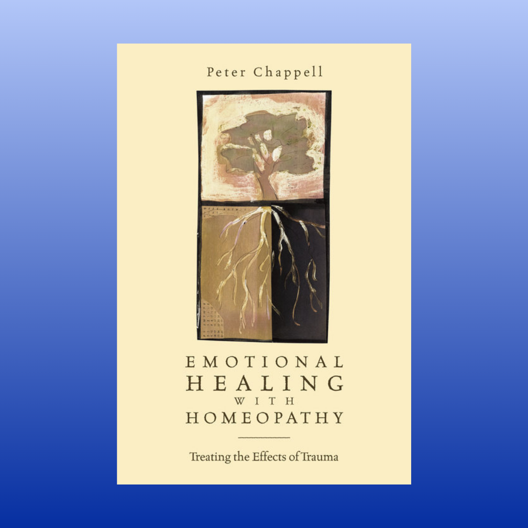 Emotional Healing with Homeopathy: Treating the Effects of Trauma