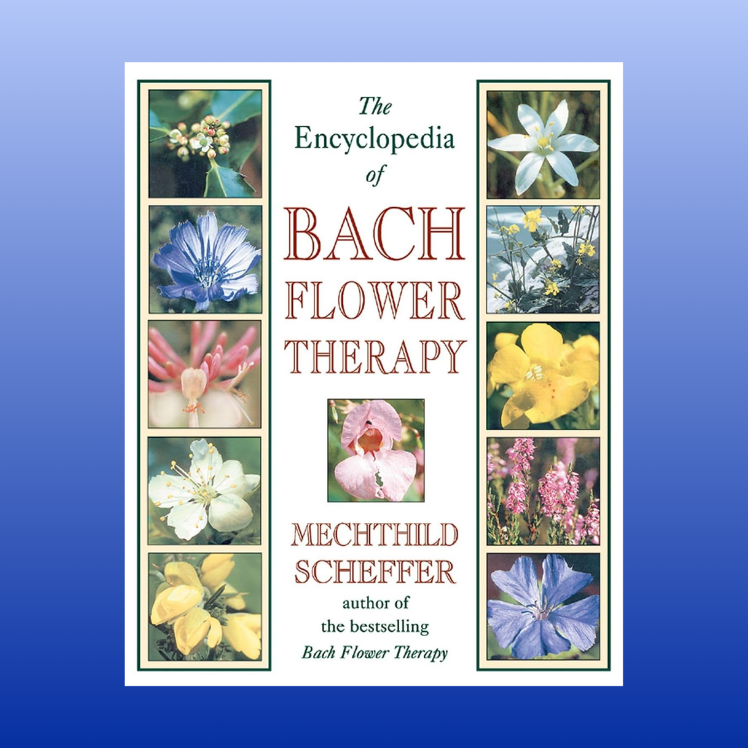 Encyclopedia of Bach Flower Therapy